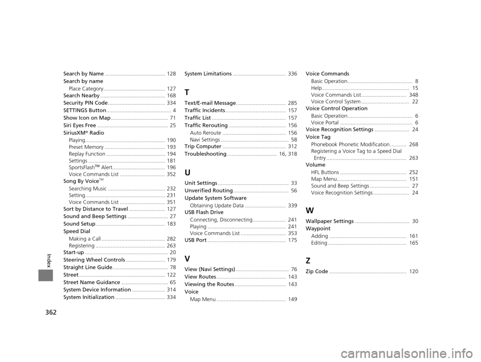Acura RDX 2016 Navigation Manual 362
Index
Search by Name........................................ 128
Search by name
Place Category......................................... 127
Search Nearby .......................................... Acura RDX 2016 Navigation Manual 362
Index
Search by Name........................................ 128
Search by name
Place Category......................................... 127
Search Nearby ..........................................