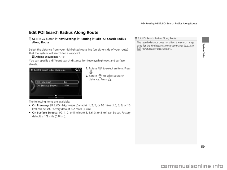 Acura RDX 2016 Navigation Manual 59
uuRouting uEdit POI Search Radius Along Route
System Setup
Edit POI Search Ra dius Along Route
HSETTINGS button uNavi Settings uRouting uEdit POI Search Radius
Along Route
Select the distance from Acura RDX 2016 Navigation Manual 59
uuRouting uEdit POI Search Radius Along Route
System Setup
Edit POI Search Ra dius Along Route
HSETTINGS button uNavi Settings uRouting uEdit POI Search Radius
Along Route
Select the distance from