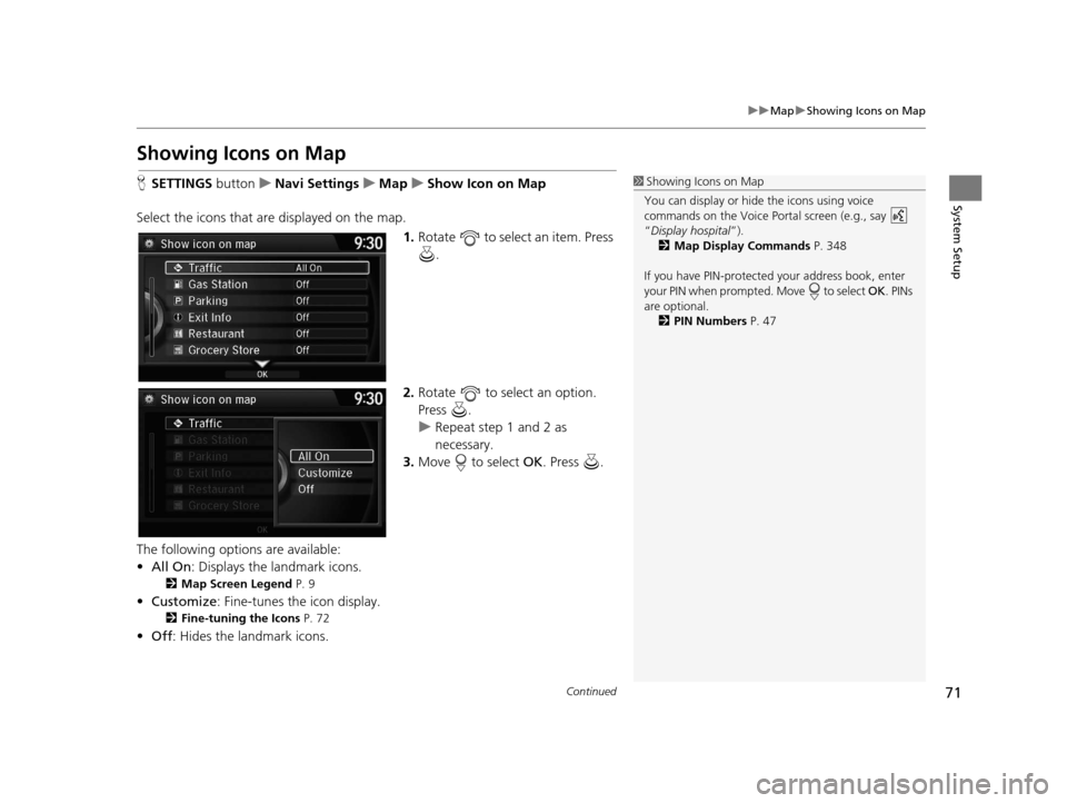 Acura RDX 2016 Navigation Manual 71
uuMap uShowing Icons on Map
Continued
System Setup
Showing Icons on Map
H SETTINGS button uNavi Settings uMap uShow Icon on Map
Select the icons that ar e displayed on the map.
1.Rotate to select Acura RDX 2016 Navigation Manual 71
uuMap uShowing Icons on Map
Continued
System Setup
Showing Icons on Map
H SETTINGS button uNavi Settings uMap uShow Icon on Map
Select the icons that ar e displayed on the map.
1.Rotate to select