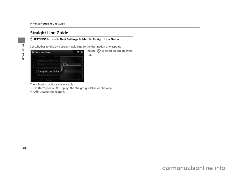 Acura RDX 2016 Navigation Manual 78
uuMap uStraight Line Guide
System Setup
Straight Line Guide
H SETTINGS buttonuNavi Settings uMap uStraight Line Guide
Set whether to display a straight guideline to the destination or waypoint. Ro Acura RDX 2016 Navigation Manual 78
uuMap uStraight Line Guide
System Setup
Straight Line Guide
H SETTINGS buttonuNavi Settings uMap uStraight Line Guide
Set whether to display a straight guideline to the destination or waypoint. Ro