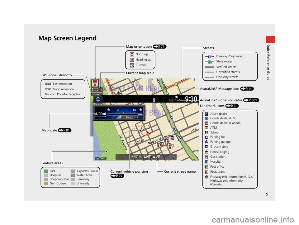 Acura RDX 2016  Navigation Manual 9
Quick Reference GuideMap Screen Legend
GPS signal strength
Best reception
Feature areas
Park
Streets
Map scale  (P81)
No icon: Poor/No receptionGood reception
Hospital
Shopping Mall
Golf Course Airp