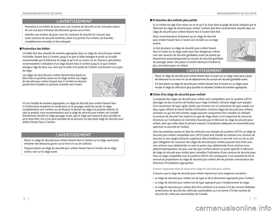 Acura RDX 2015  Guide du propriétaire (in French) 16    ||    17
RENSEIGNEMENTS DE SÉCURITÉ
RENSEIGNEMENTS DE SÉCURITÉ Protection des bébésUn bébé doit être attaché de manière appropriée dans un siège de sécurité pour enfant 
inclinabl