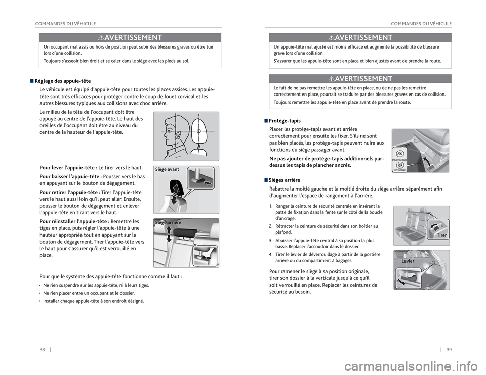 Acura RDX 2015  Guide du propriétaire (in French) 38    ||    39
COMMANDES DU VÉHICULE
COMMANDES DU VÉHICULEUn occupant mal assis ou hors de position peut subir des blessures graves ou être tué 
lors d’une collision.
Toujours s’asseoir bien d