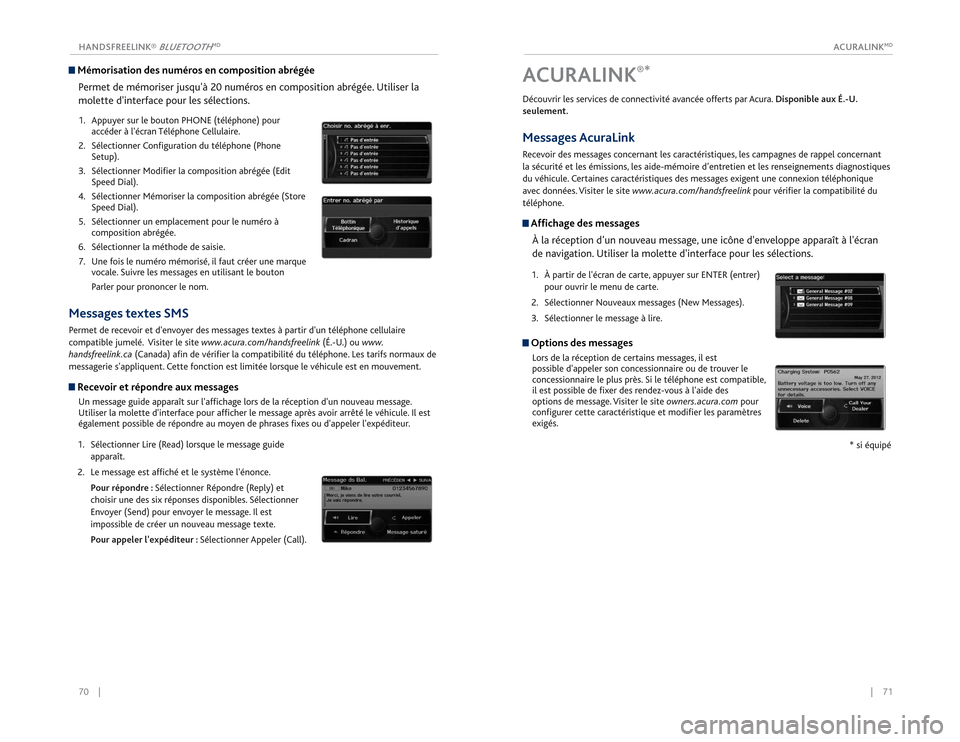 Acura RDX 2015  Guide du propriétaire (in French) |    71
       ACURALINK
MD
70    | HANDSFREELINK® 
BLUETOOTH
MD
 Mémorisation des numéros en composition abrégée
Permet de mémoriser jusquà 20 numéros en composition abrégée. Utiliser la 
