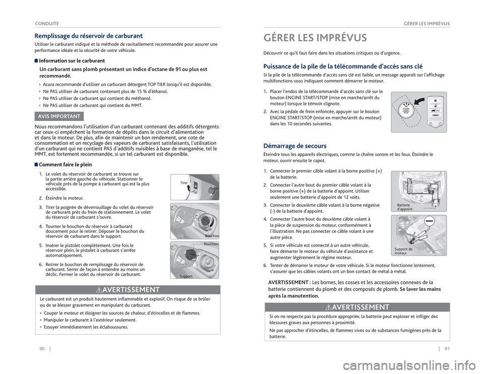 Acura RDX 2015 Guide du propriétaire (in French) 90 || 91
GÉRER LES IMPRÉVUS
CONDUITE Comment faire le plein1. Le volet du réservoir de carburant se trouve sur
la partie arrière gauche du véhicule. Stationner le
véhicule près de la p Acura RDX 2015 Guide du propriétaire (in French) 90 || 91
GÉRER LES IMPRÉVUS
CONDUITE Comment faire le plein1. Le volet du réservoir de carburant se trouve sur
la partie arrière gauche du véhicule. Stationner le
véhicule près de la p