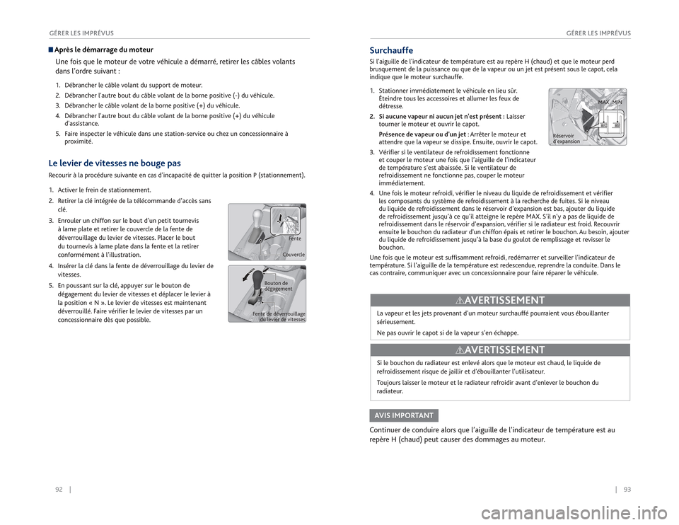 Acura RDX 2015  Guide du propriétaire (in French) 92    ||    93
       GÉRER LES IMPRÉVUS
GÉRER LES IMPRÉVUS Après le démarrage du moteur
Une fois que le moteur de votre véhicule a démarré, retirer les câbles volants 
dans l’ordre suiv a