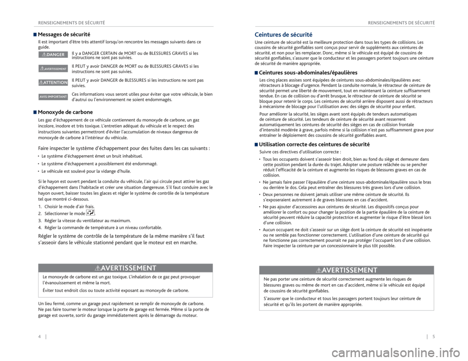 Acura RDX 2015  Guide du propriétaire (in French) 4    ||    5
       RENSEIGNEMENTS DE SÉCURITÉ
RENSEIGNEMENTS DE SÉCURITÉMessages de sécuritéIl est important dêtre très attentif lorsquon rencontre les messages suivants dans ce 
guide.
Il 