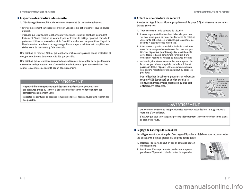 Acura RDX 2015 Guide du propriétaire (in French) 6 || 7
RENSEIGNEMENTS DE SÉCURITÉ
RENSEIGNEMENTS DE SÉCURITÉInspection des ceintures de sécurité1. Vérifier régulièrement l’état des ceintures de sécurité de la manière su Acura RDX 2015 Guide du propriétaire (in French) 6 || 7
RENSEIGNEMENTS DE SÉCURITÉ
RENSEIGNEMENTS DE SÉCURITÉInspection des ceintures de sécurité1. Vérifier régulièrement l’état des ceintures de sécurité de la manière su