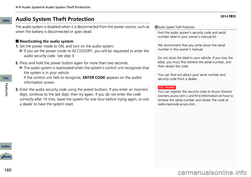 Acura RDX 2014  Owners Manual 160
uuAudio System uAudio System Theft Protection
Features
Audio System Theft Protection
The audio system is disabled when it is di sconnected from the power source, such as 
when the battery is disco