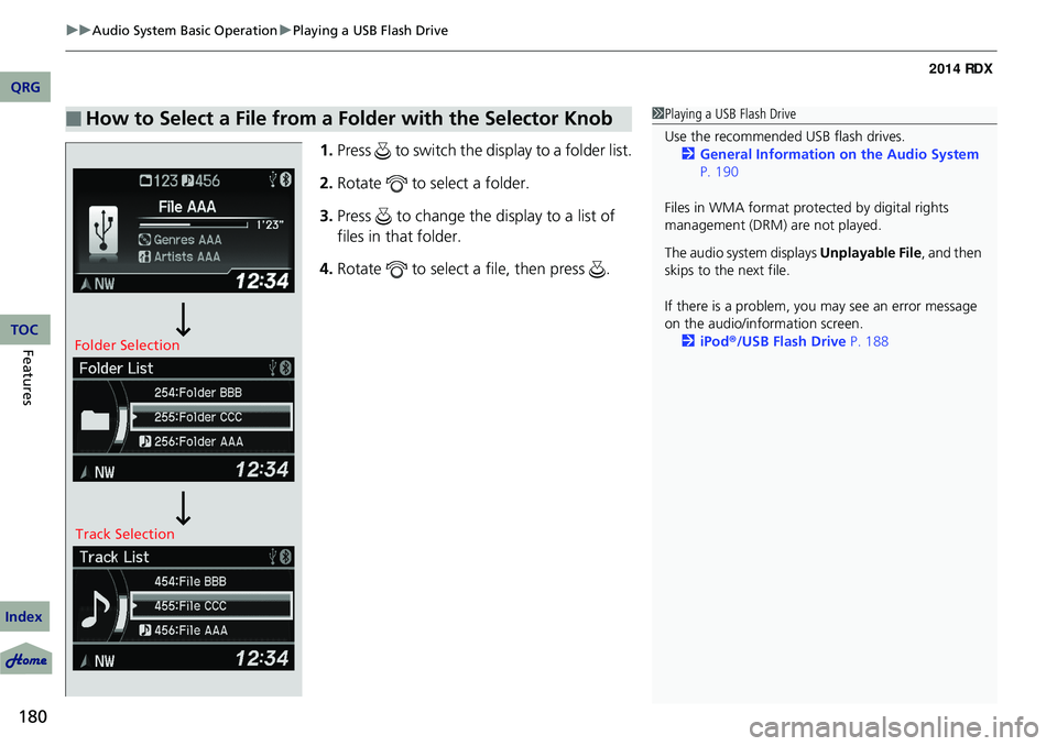 Acura RDX 2014 Workshop Manual uuAudio System Basic Operation uPlaying a USB Flash Drive
180
Features
1. Press to switch the display to a folder list.
2. Rotate to select a folder.
3. Press to change the display to a list of Acura RDX 2014 Workshop Manual uuAudio System Basic Operation uPlaying a USB Flash Drive
180
Features
1. Press to switch the display to a folder list.
2. Rotate to select a folder.
3. Press to change the display to a list of