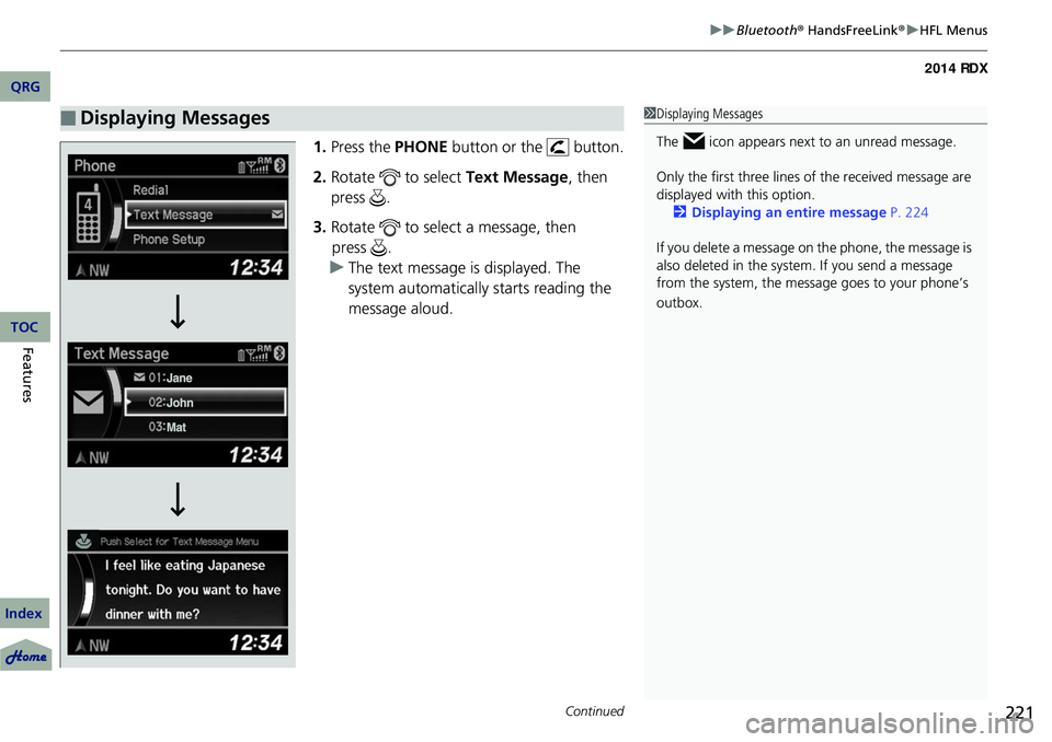 Acura RDX 2014 Owners Manual Continued221
uuBluetooth ® HandsFreeLink ®u HFL Menus
1. Press the PHONE button or the button.
2. Rotate to select Text Message, then
press .
3. Rotate to select a message, then
u The text Acura RDX 2014 Owners Manual Continued221
uuBluetooth ® HandsFreeLink ®u HFL Menus
1. Press the PHONE button or the button.
2. Rotate to select Text Message, then
press .
3. Rotate to select a message, then
u The text