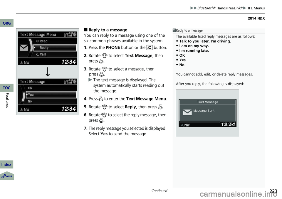 Acura RDX 2014 Owners Manual Continued223
uuBluetooth ® HandsFreeLink ®u HFL Menus
■Reply to a message
You can reply to a message using one of the
six common phrases ava ilable in the system.
1. Press the PHONE button or th Acura RDX 2014 Owners Manual Continued223
uuBluetooth ® HandsFreeLink ®u HFL Menus
■Reply to a message
You can reply to a message using one of the
six common phrases ava ilable in the system.
1. Press the PHONE button or th