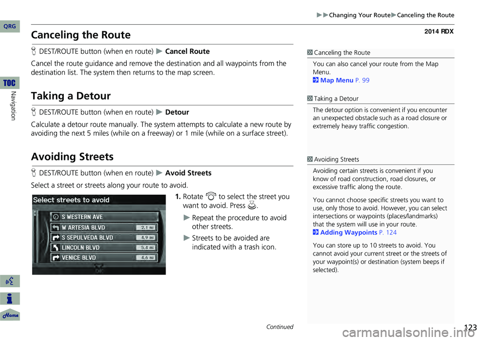 Acura RDX 2014 Navigation Manual 123
Changing Your RouteCanceling the Route
Canceling the Route
HDEST/ROUTE button (when en route) Cancel Route
Cancel the route guidance and remove the destination and all waypoints from Acura RDX 2014 Navigation Manual 123
Changing Your RouteCanceling the Route
Canceling the Route
HDEST/ROUTE button (when en route) Cancel Route
Cancel the route guidance and remove the destination and all waypoints from