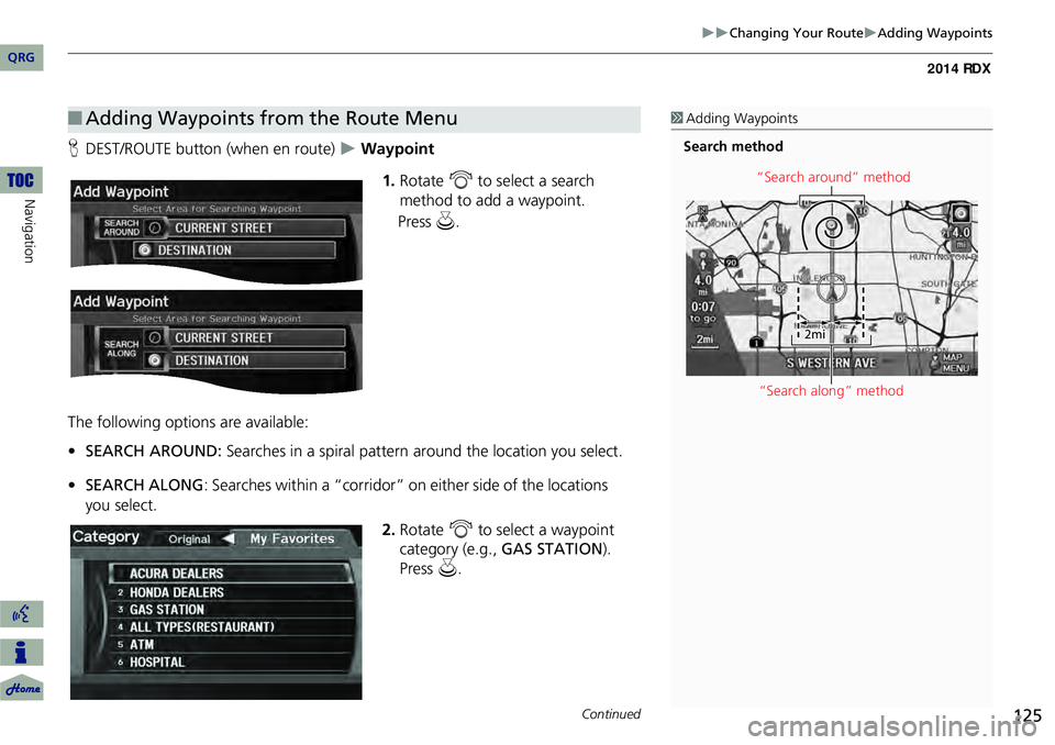 Acura RDX 2014 Navigation Manual 125
Changing Your RouteAdding Waypoints
HDEST/ROUTE button (when en route) Waypoint
1.Rotate i to select a search
method to add a waypoint.
The following options are available:
• SE Acura RDX 2014 Navigation Manual 125
Changing Your RouteAdding Waypoints
HDEST/ROUTE button (when en route) Waypoint
1.Rotate i to select a search
method to add a waypoint.
The following options are available:
• SE