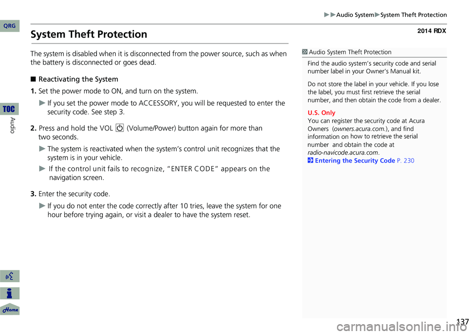 Acura RDX 2014  Navigation Manual 137
Audio SystemSystem Theft Protection
System Theft Protection
The system is disabled when it is disconnected from the power source, such as when 
the battery is disconnected or goes dead.
�