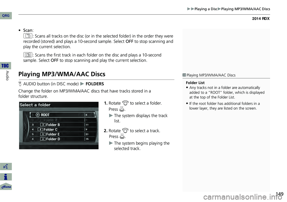 Acura RDX 2014 Navigation Manual 149
Playing a DiscPlaying MP3/WMA/AAC Discs
•Scan :
1 : Scans all tracks on the disc (or in the se lected folder) in the order they were
recorded (stored) and plays a 10-second sample. Sel Acura RDX 2014 Navigation Manual 149
Playing a DiscPlaying MP3/WMA/AAC Discs
•Scan :
1 : Scans all tracks on the disc (or in the se lected folder) in the order they were
recorded (stored) and plays a 10-second sample. Sel