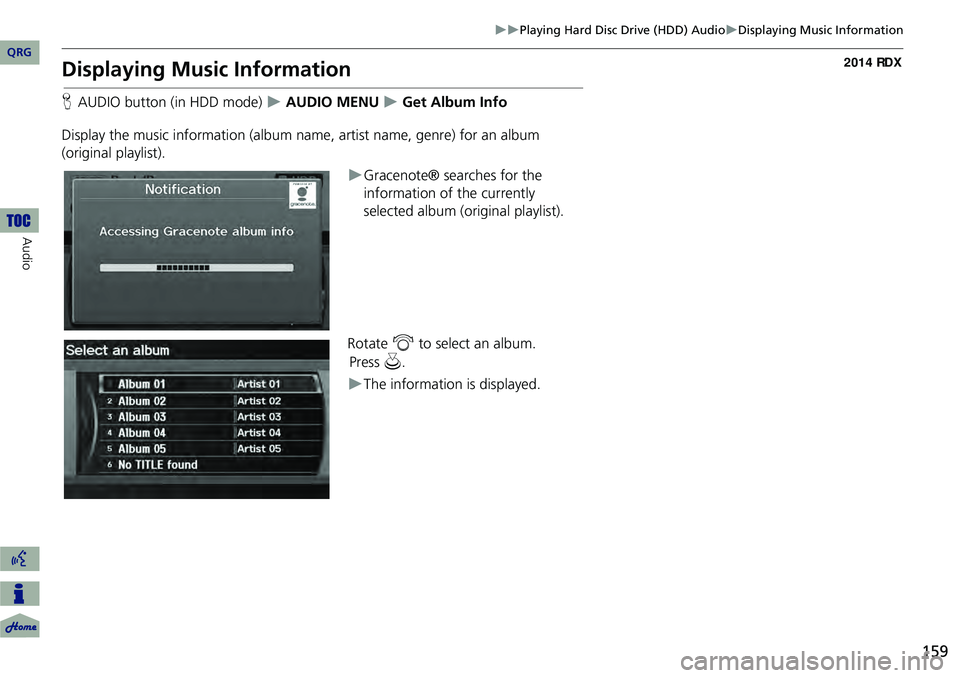 Acura RDX 2014 Navigation Manual 159
Playing Hard Disc Drive (HDD) AudioDisplaying Music Information
Displaying Music Information
HAUDIO button (in HDD mode) AUDIO MENU Get Album Info
Display the music information ( Acura RDX 2014 Navigation Manual 159
Playing Hard Disc Drive (HDD) AudioDisplaying Music Information
Displaying Music Information
HAUDIO button (in HDD mode) AUDIO MENU Get Album Info
Display the music information (