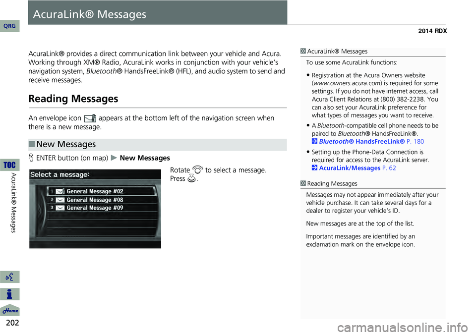 Acura RDX 2014 Navigation Manual 202
AcuraLink® Messages
AcuraLink® Messages
AcuraLink® provides a direct communication link between your vehicle and Acura.
Working through XM® Radio, AcuraLink works in conjunction with your veh Acura RDX 2014 Navigation Manual 202
AcuraLink® Messages
AcuraLink® Messages
AcuraLink® provides a direct communication link between your vehicle and Acura.
Working through XM® Radio, AcuraLink works in conjunction with your veh