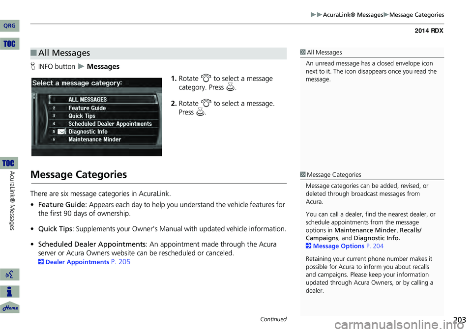Acura RDX 2014  Navigation Manual 203
AcuraLink® MessagesMessage Categories
HINFO button   Messages
1.Rotate  i to select a message 
category. Press  u.
2. Rotate  i to select a message. 
Press  u.
Message Categories
Ther