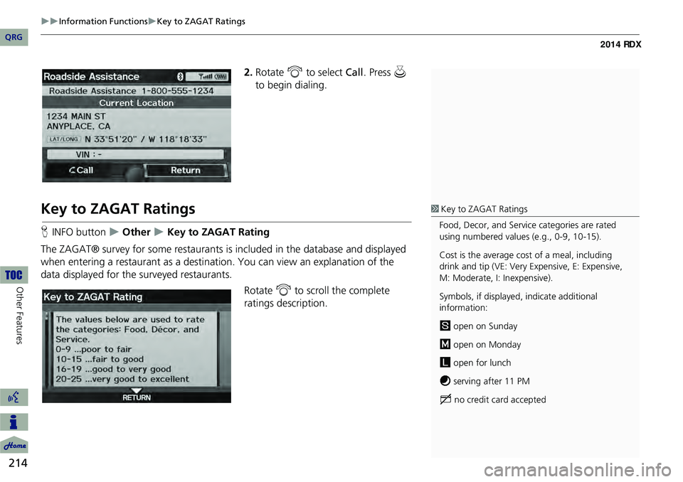 Acura RDX 2014 Navigation Manual 214
Information FunctionsKey to ZAGAT Ratings
Other Features
2.Rotate i to select Call . Press u
to begin dialing.
Key to ZAGAT Ratings
H INFO button Other Key to ZAGAT Rating
The Acura RDX 2014 Navigation Manual 214
Information FunctionsKey to ZAGAT Ratings
Other Features
2.Rotate i to select Call . Press u
to begin dialing.
Key to ZAGAT Ratings
H INFO button Other Key to ZAGAT Rating
The