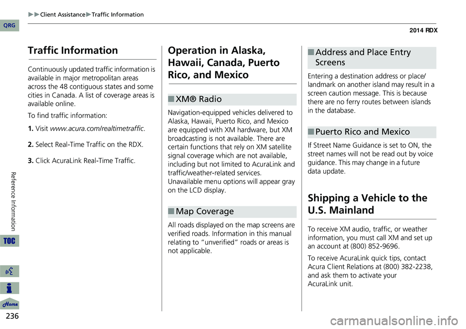 Acura RDX 2014 Navigation Manual 236
Client AssistanceTraffic Information
Reference Information
Traffic Information
Continuously updated traffic information is
available in major metropolitan areas
across the 48 contiguous Acura RDX 2014 Navigation Manual 236
Client AssistanceTraffic Information
Reference Information
Traffic Information
Continuously updated traffic information is
available in major metropolitan areas
across the 48 contiguous