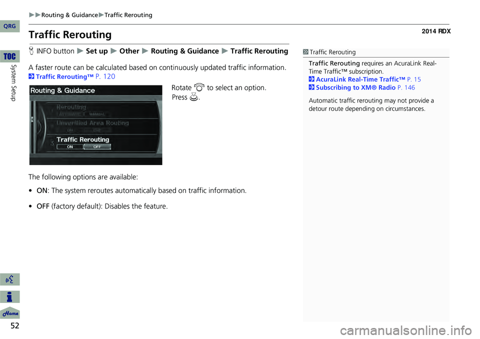 Acura RDX 2014  Navigation Manual 52
Routing & GuidanceTraffic Rerouting
System Setup
Traffic Rerouting
HINFO button   Set up  Other  Routing & Guidance  Traffic Rerouting
A faster route can be calculated based  o