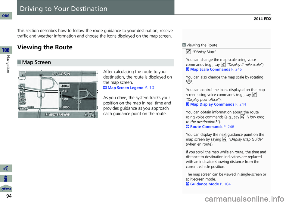 Acura RDX 2014 Navigation Manual 94
Navigation
Driving to Your Destination
This section describes how to follow the route guidance to your destination, receive
traffic and weather information and choose the icons displayed on the ma Acura RDX 2014 Navigation Manual 94
Navigation
Driving to Your Destination
This section describes how to follow the route guidance to your destination, receive
traffic and weather information and choose the icons displayed on the ma