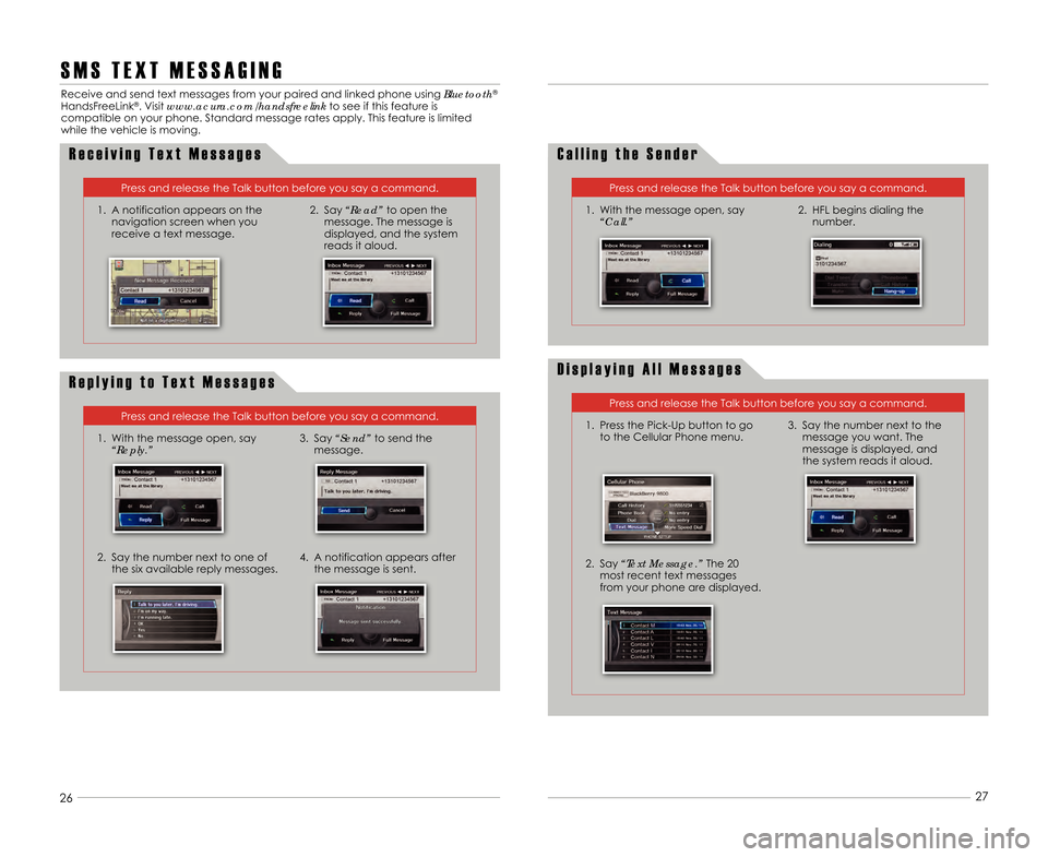 Acura RDX 2014  Advanced Technology Guide 2425
26
27
S M S   T E X T   M E S S A G I N G
Receive and send text messages from your paired \1and linked phone using Bluetooth®
HandsFreeLink®. Visit www.acura.com/handsfreelink
to see if this fe