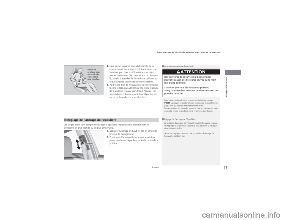 Acura RDX 2014 Manuel du propriétaire (in French) à suivre
33
uuCeintures de sécurité uAttacher une ceinture de sécurité
Conduite prudente
3. Faire passer la partie sous-abdominale de la
ceinture aussi basse que possible en travers des
hanches Acura RDX 2014 Manuel du propriétaire (in French) à suivre
33
uuCeintures de sécurité uAttacher une ceinture de sécurité
Conduite prudente
3. Faire passer la partie sous-abdominale de la
ceinture aussi basse que possible en travers des
hanches