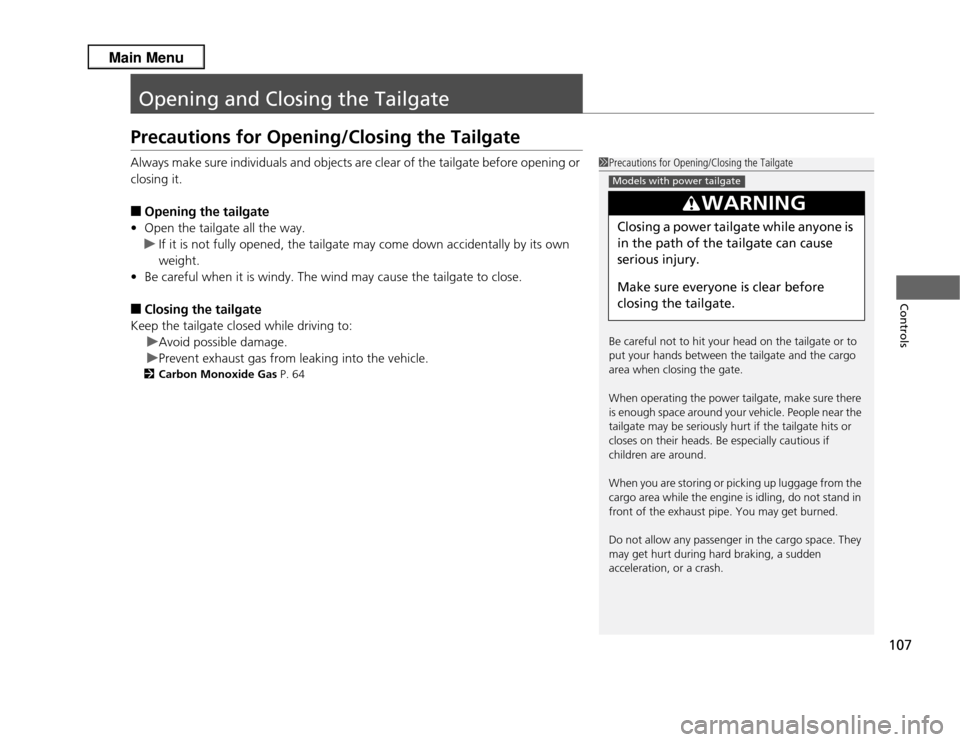 Acura RDX 2013 Owners Manual 107Controls
Opening and Closing the TailgatePrecautions for Opening/Closing the TailgateAlways make sure individuals and objects are clear of the tailgate before opening or
closing it.■
Opening the Acura RDX 2013 Owners Manual 107Controls
Opening and Closing the TailgatePrecautions for Opening/Closing the TailgateAlways make sure individuals and objects are clear of the tailgate before opening or
closing it.■
Opening the