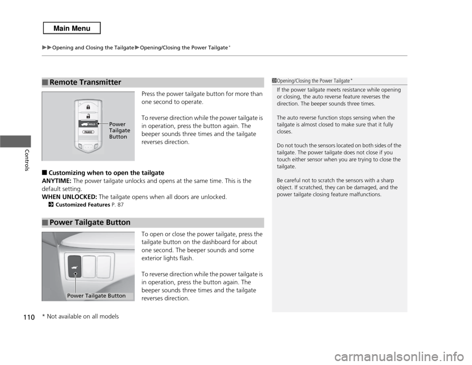 Acura RDX 2013  Owners Manual uuOpening and Closing the Tailgate uOpening/Closing the Power Tailgate
*
110Controls
Press the power tailgate button for more than 
one second to operate.
To reverse direction while the power tailgate