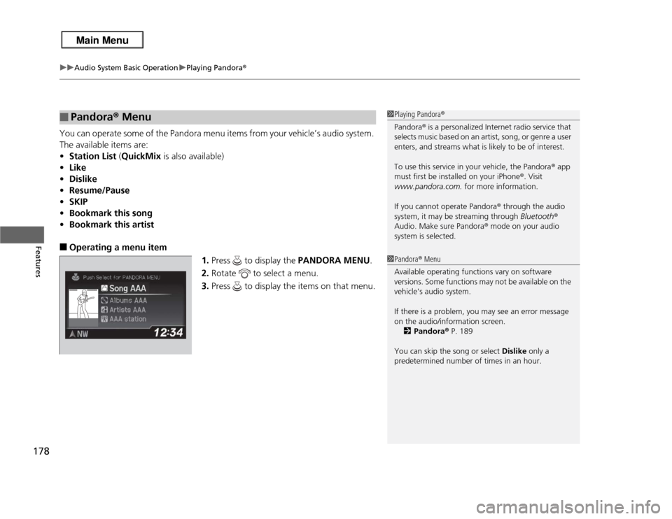 Acura RDX 2013  Owners Manual uuAudio System Basic Operation uPlaying Pandora ®
178Features
You can operate some of the Pandora menu items from your vehicle’s audio system. 
The available items are:
•Station List  (QuickMix  