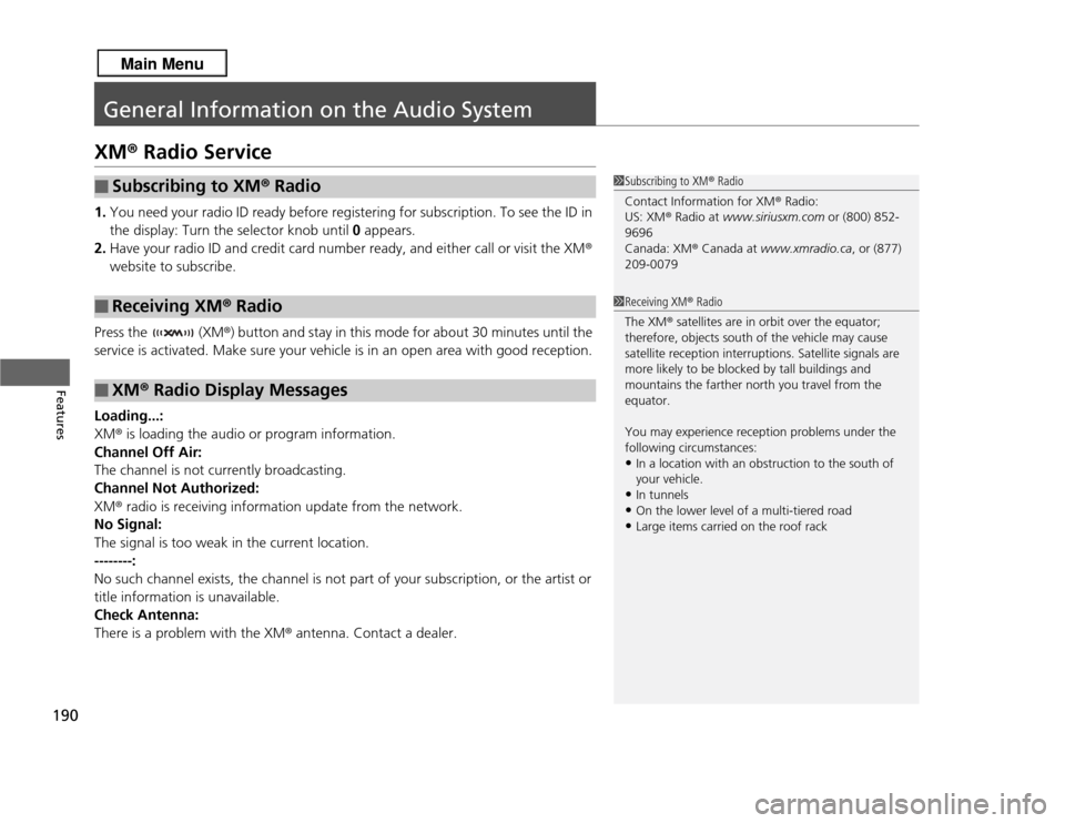 Acura RDX 2013 Owners Manual 190Features
General Information on the Audio SystemXM® Radio Service1. You need your radio ID ready before registering for subscription. To see the ID in
the display: Turn the selector knob until 0 Acura RDX 2013 Owners Manual 190Features
General Information on the Audio SystemXM® Radio Service1. You need your radio ID ready before registering for subscription. To see the ID in
the display: Turn the selector knob until 0