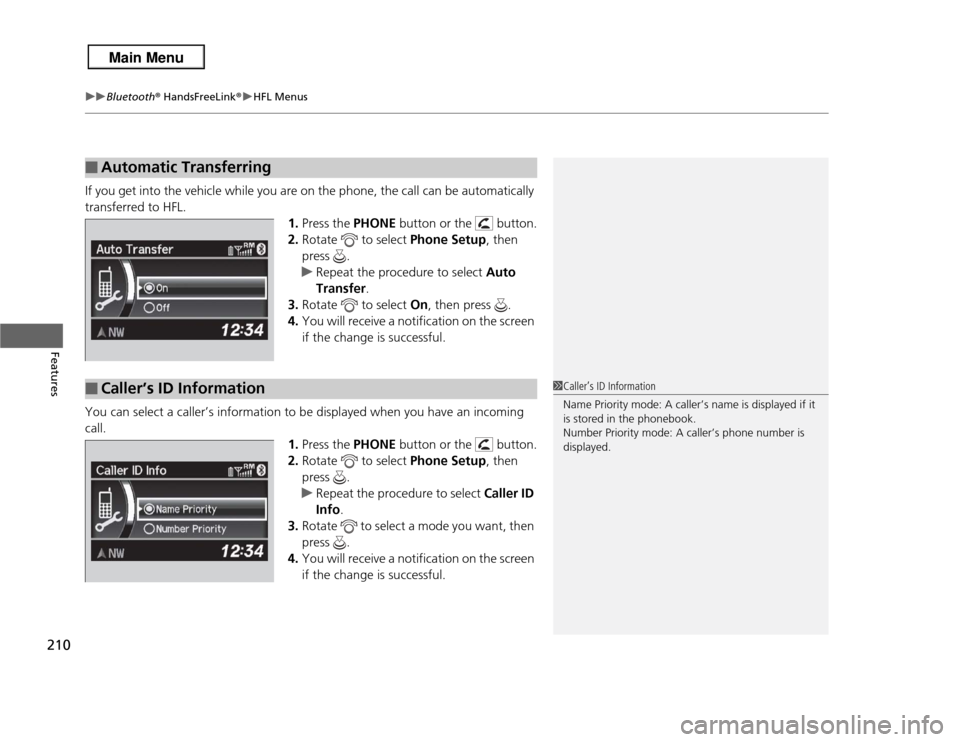 Acura RDX 2013 Repair Manual uuBluetooth® HandsFreeLink ®u HFL Menus
210Features
If you get into the vehicle while you are on the phone, the call can be automatically
transferred to HFL.
1.Press the PHONE button or the but Acura RDX 2013 Repair Manual uuBluetooth® HandsFreeLink ®u HFL Menus
210Features
If you get into the vehicle while you are on the phone, the call can be automatically
transferred to HFL.
1.Press the PHONE button or the but