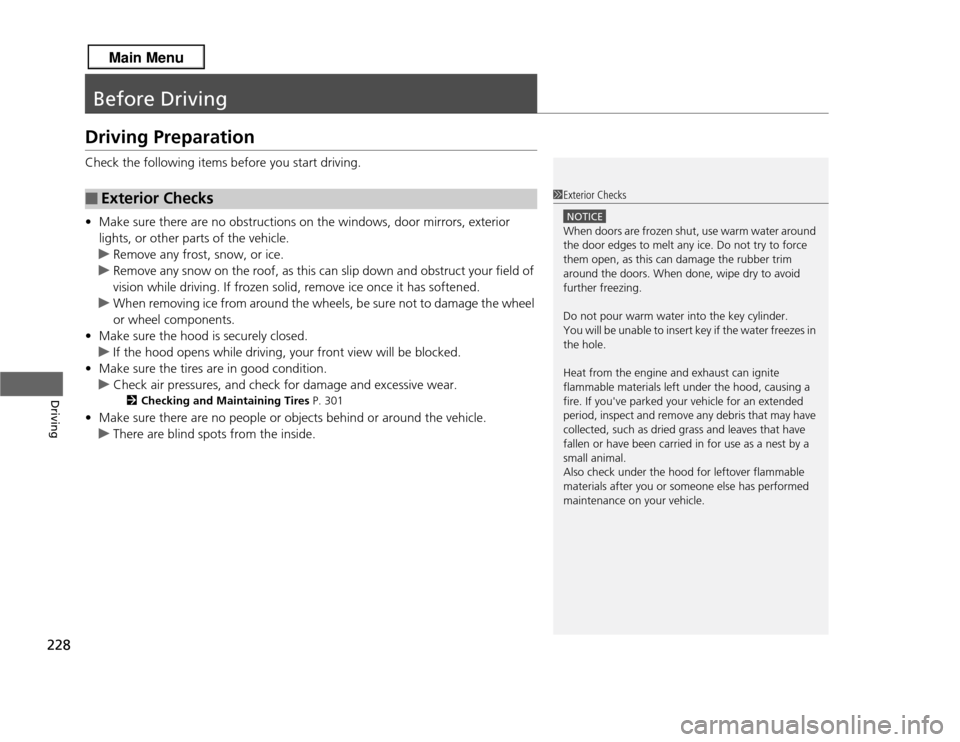 Acura RDX 2013  Owners Manual 228Driving
Before DrivingDriving PreparationCheck the following items before you start driving.
•Make sure there are no obstructions on the windows, door mirrors, exterior 
lights, or other parts of