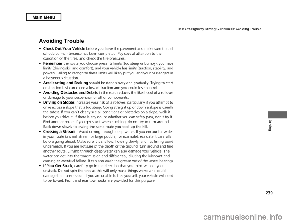 Acura RDX 2013  Owners Manual 239
uuOff-Highway Driving Guidelines uAvoiding Trouble
Driving
Avoiding Trouble• Check Out Your Vehicle  before you leave the pavement and make sure that all 
scheduled maintenance has been complete