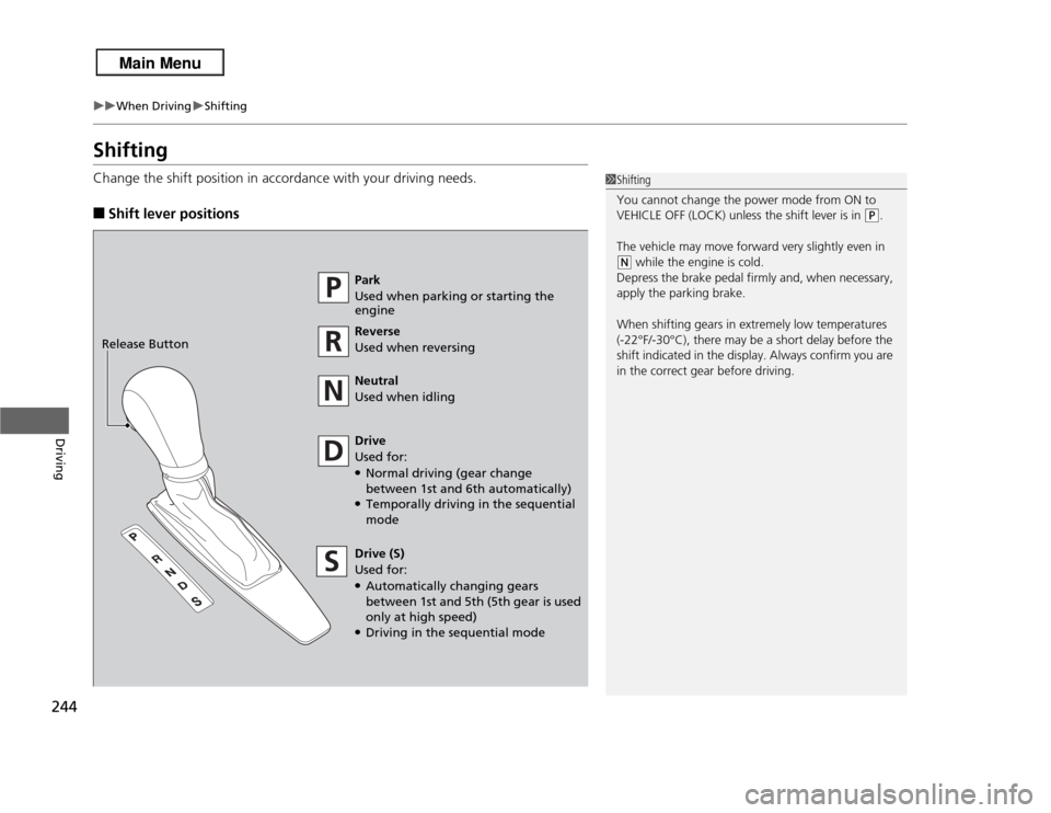 Acura RDX 2013 Manual PDF 244
uuWhen Driving uShifting
Driving
ShiftingChange the shift position in accordance with your driving needs.■
Shift lever positions
1Shifting
You cannot change the power mode from ON to
VEHICLE OF Acura RDX 2013 Manual PDF 244
uuWhen Driving uShifting
Driving
ShiftingChange the shift position in accordance with your driving needs.■
Shift lever positions
1Shifting
You cannot change the power mode from ON to
VEHICLE OF