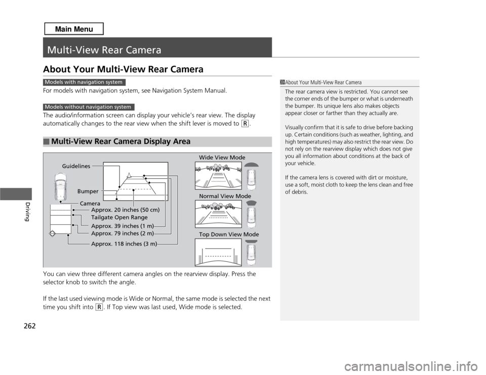 Acura RDX 2013 User Guide 262Driving
Multi-View Rear CameraAbout Your Multi-View Rear CameraFor models with navigation system, see Navigation System Manual.
The audio/information screen can display your vehicle’s rear view. Acura RDX 2013 User Guide 262Driving
Multi-View Rear CameraAbout Your Multi-View Rear CameraFor models with navigation system, see Navigation System Manual.
The audio/information screen can display your vehicle’s rear view.