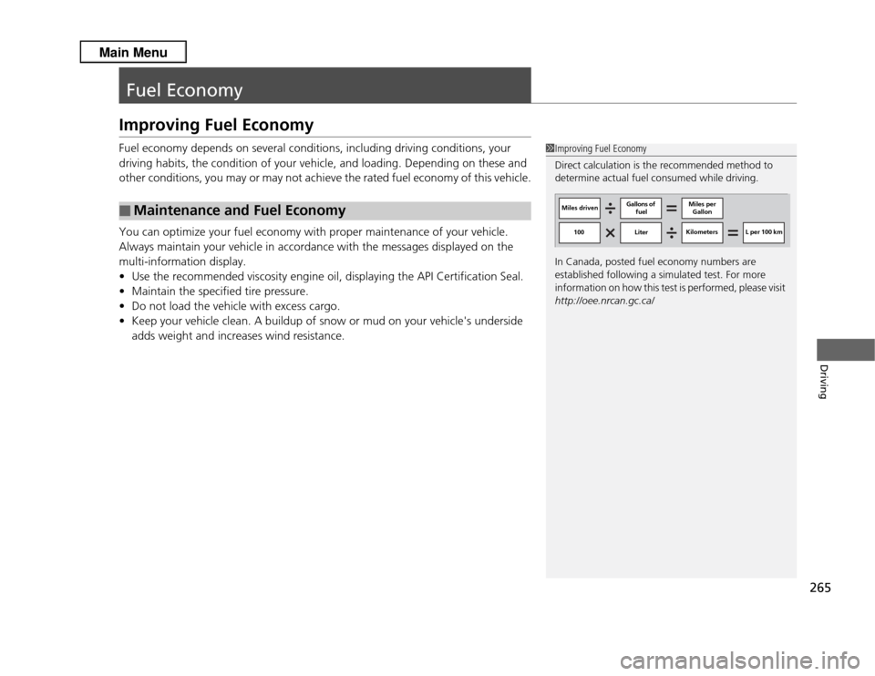 Acura RDX 2013  Owners Manual 265Driving
Fuel EconomyImproving Fuel EconomyFuel economy depends on several conditions, including driving conditions, your 
driving habits, the condition of your vehicle, and loading. Depending on th