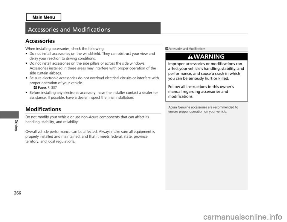 Acura RDX 2013 Owners Manual 266Driving
Accessories and ModificationsAccessoriesWhen installing accessories, check the following:
•Do not install accessories on the windshield. They can obstruct your view and
delay your reacti Acura RDX 2013 Owners Manual 266Driving
Accessories and ModificationsAccessoriesWhen installing accessories, check the following:
•Do not install accessories on the windshield. They can obstruct your view and
delay your reacti