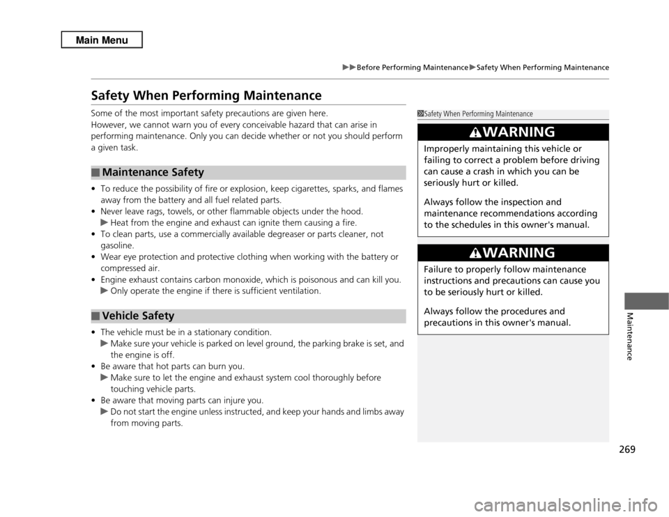 Acura RDX 2013  Owners Manual 269
uuBefore Performing Maintenance uSafety When Performing Maintenance
Maintenance
Safety When Performing MaintenanceSome of the most important safety precautions are given here.
However, we cannot w