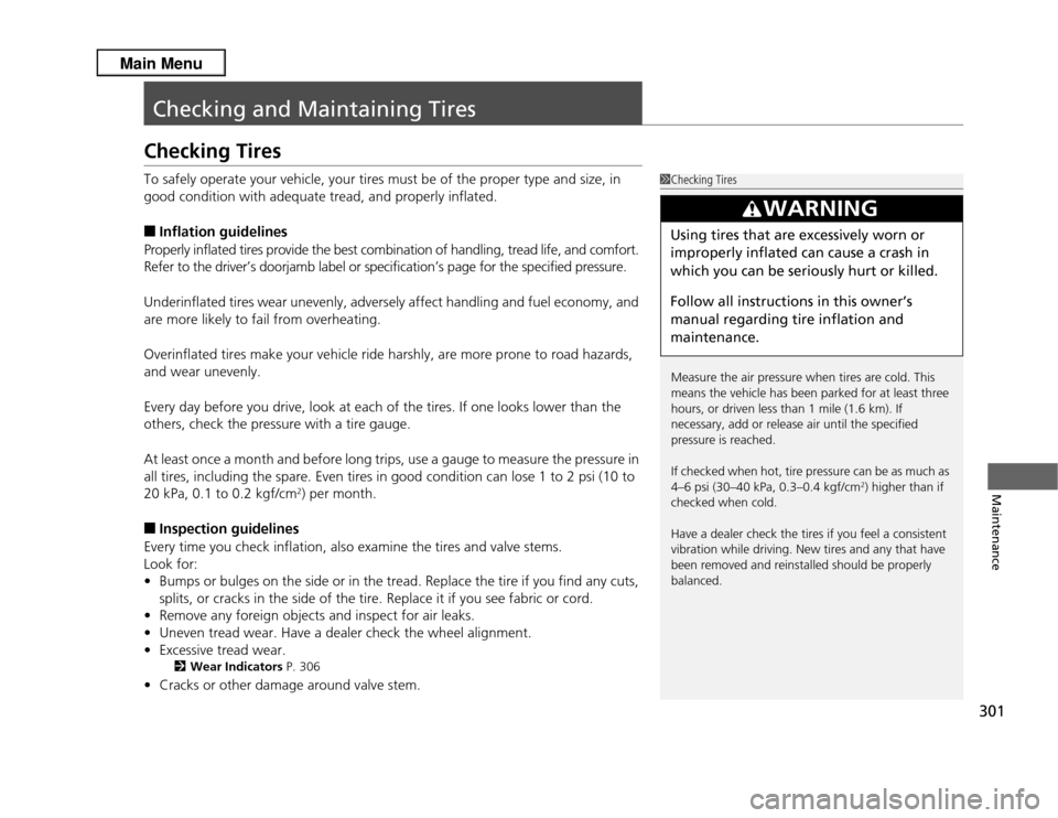 Acura RDX 2013 Owners Manual 301Maintenance
Checking and Maintaining TiresChecking TiresTo safely operate your vehicle, your tires must be of the proper type and size, in
good condition with adequate tread, and properly inflated Acura RDX 2013 Owners Manual 301Maintenance
Checking and Maintaining TiresChecking TiresTo safely operate your vehicle, your tires must be of the proper type and size, in
good condition with adequate tread, and properly inflated