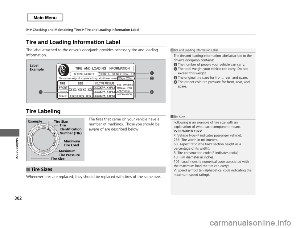 Acura RDX 2013 Owners Manual 302
uuChecking and Maintaining Tires uTire and Loading Information Label
Maintenance
Tire and Loading Information LabelThe label attached to the driver’s doorjamb provides necessary tire and loading Acura RDX 2013 Owners Manual 302
uuChecking and Maintaining Tires uTire and Loading Information Label
Maintenance
Tire and Loading Information LabelThe label attached to the driver’s doorjamb provides necessary tire and loading