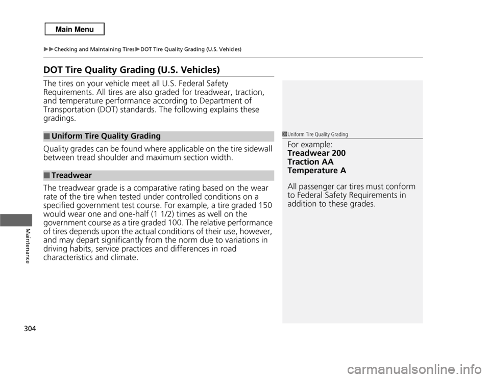 Acura RDX 2013  Owners Manual 304
uuChecking and Maintaining Tires uDOT Tire Quality Grading (U.S. Vehicles)
Maintenance
DOT Tire Quality Grading (U.S. Vehicles)The tires on your vehicle meet all U.S. Federal Safety 
Requirements.