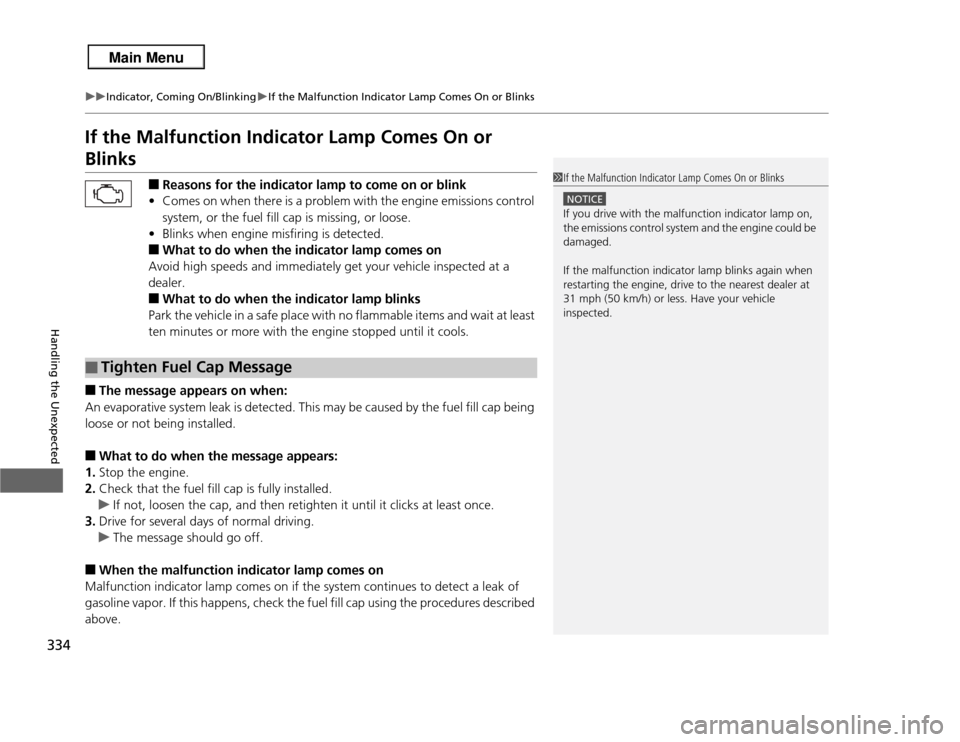 Acura RDX 2013 Owners Manual 334
uuIndicator, Coming On/Blinking uIf the Malfunction Indicator Lamp Comes On or Blinks
Handling the Unexpected
If the Malfunction Indicator Lamp Comes On or Blinks
■
Reasons for the indicator lam Acura RDX 2013 Owners Manual 334
uuIndicator, Coming On/Blinking uIf the Malfunction Indicator Lamp Comes On or Blinks
Handling the Unexpected
If the Malfunction Indicator Lamp Comes On or Blinks
■
Reasons for the indicator lam
