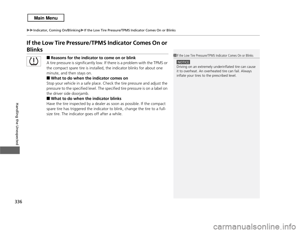 Acura RDX 2013 User Guide 336
uuIndicator, Coming On/Blinking uIf the Low Tire Pressure/TPMS Indicator Comes On or Blinks
Handling the Unexpected
If the Low Tire Pressure/TPMS Indicator Comes On or Blinks
■
Reasons for the i Acura RDX 2013 User Guide 336
uuIndicator, Coming On/Blinking uIf the Low Tire Pressure/TPMS Indicator Comes On or Blinks
Handling the Unexpected
If the Low Tire Pressure/TPMS Indicator Comes On or Blinks
■
Reasons for the i