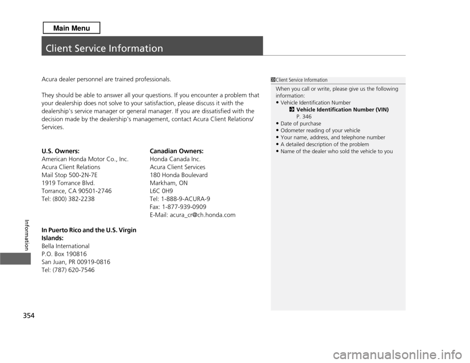 Acura RDX 2013  Owners Manual 354Information
Client Service InformationAcura dealer personnel are trained professionals.
They should be able to answer all your questions. If you encounter a problem that 
your dealership does not s