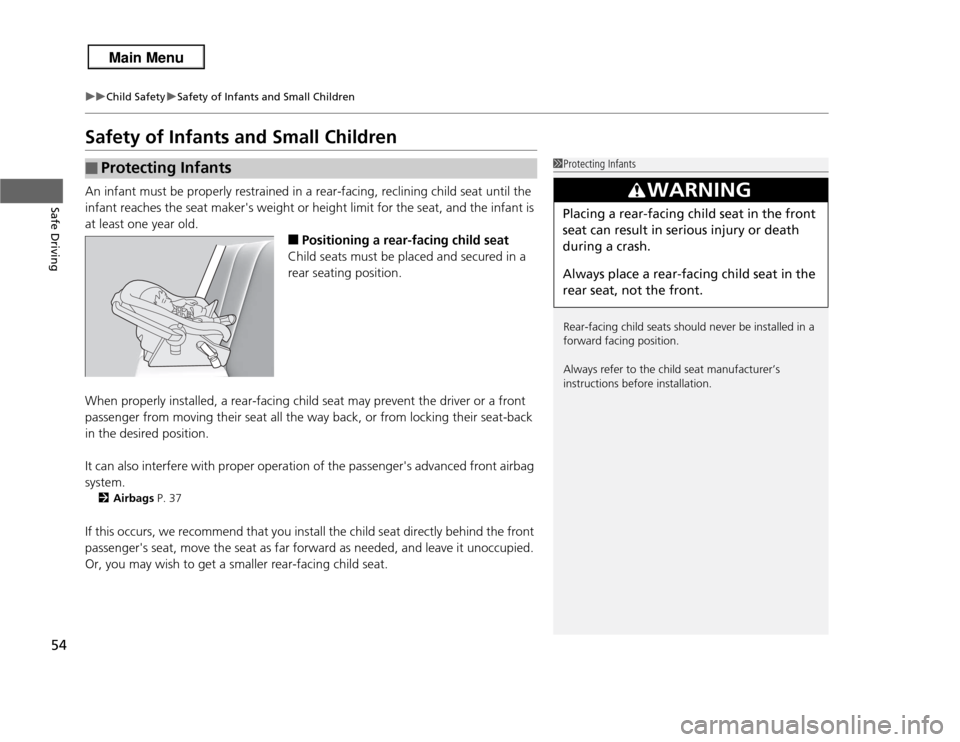 Acura RDX 2013  Owners Manual 54
uuChild Safety uSafety of Infants and Small Children
Safe Driving
Safety of Infants and Small ChildrenAn infant must be properly restrained in a rear-facing, reclining child seat until the 
infant 