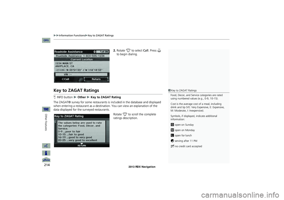 Acura RDX 2013 Navigation Manual 214
Information FunctionsKey to ZAGAT Ratings
Other Features
2.Rotate i to select Call . Press u
to begin dialing.
Key to ZAGAT Ratings
H INFO button Other Key to ZAGAT Rating
The Acura RDX 2013 Navigation Manual 214
Information FunctionsKey to ZAGAT Ratings
Other Features
2.Rotate i to select Call . Press u
to begin dialing.
Key to ZAGAT Ratings
H INFO button Other Key to ZAGAT Rating
The