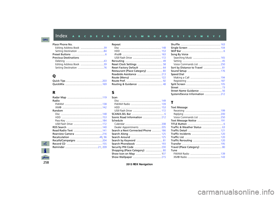 Acura RDX 2013 Navigation Manual 258
Place Phone No.Editing Address Book ................................. 39
Setting Destination ..................................... 84
Preset Buttons ............................................... Acura RDX 2013 Navigation Manual 258
Place Phone No.Editing Address Book ................................. 39
Setting Destination ..................................... 84
Preset Buttons ...............................................